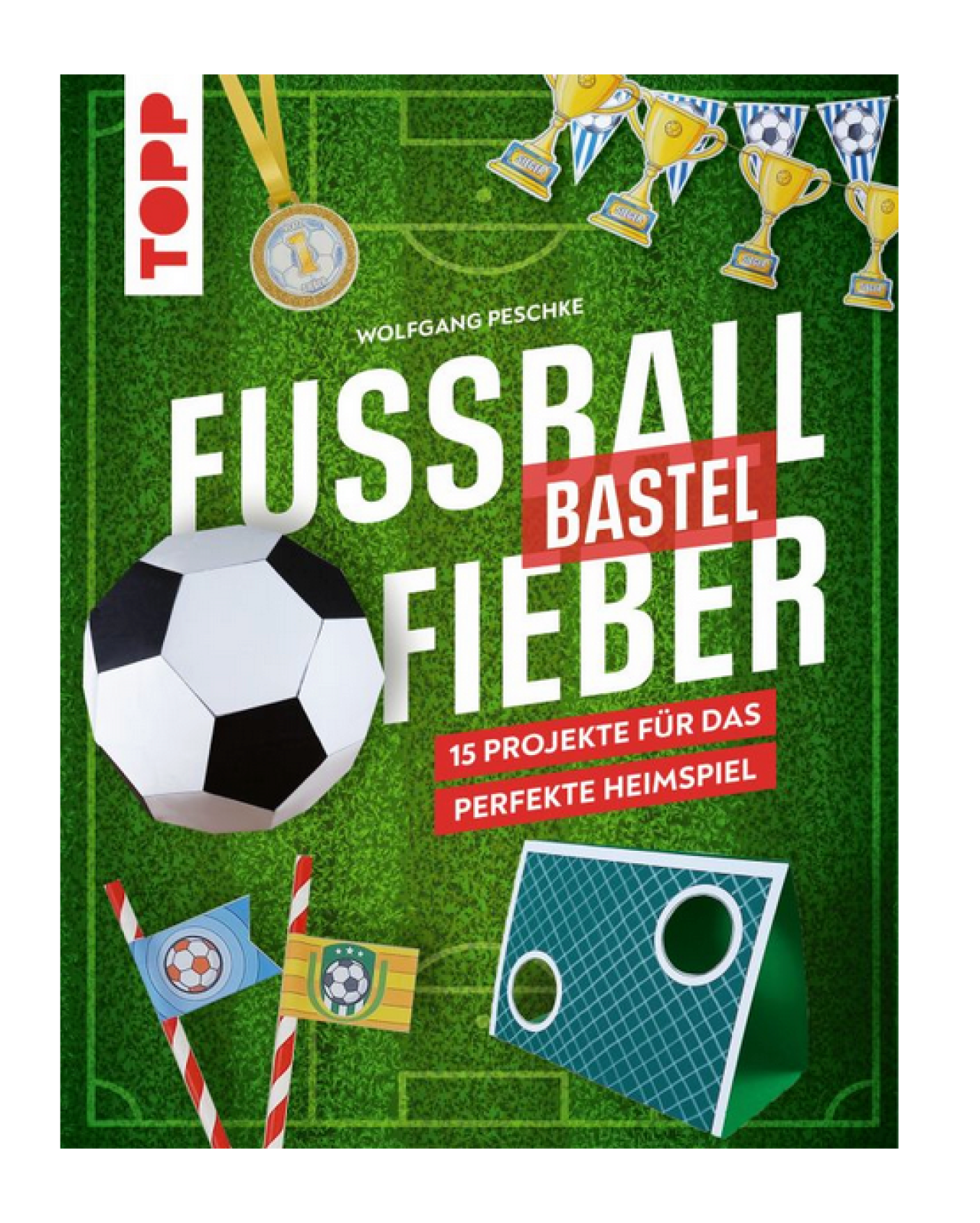 Frechverlag Topp 29142 Fußballbastelfieber 15 Projekte Für Das Perfekte Heimspiel